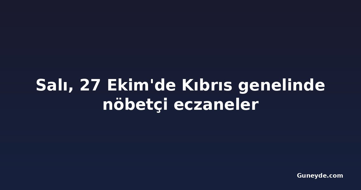 Salı, 27 Ekim'de Kıbrıs genelinde nöbetçi eczaneler