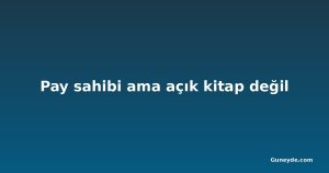 Pay sahibi ama açık kitap değil