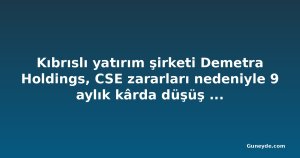 Kıbrıslı yatırım şirketi Demetra Holdings, CSE zararları nedeniyle 9 aylık kârda düşüş bekliyor