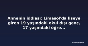 Annenin iddiası: Limasol'da liseye giren 19 yaşındaki okul dışı genç, 17 yaşındaki öğrenciyi dövdü