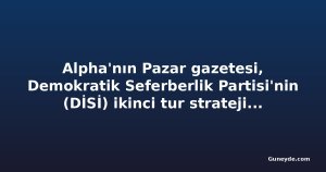 Alpha'nın Pazar gazetesi, Demokratik Seferberlik Partisi'nin (DİSİ) ikinci tur stratejisini ele alıyor