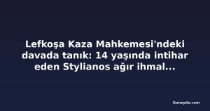 Lefkoşa Kaza Mahkemesi'ndeki davada tanık: 14 yaşında intihar eden Stylianos ağır ihmal altındaydı
