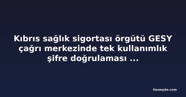 Kıbrıs sağlık sigortası örgütü GESY çağrı merkezinde tek kullanımlık şifre doğrulaması getirecek