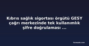 Kıbrıs sağlık sigortası örgütü GESY çağrı merkezinde tek kullanımlık şifre doğrulaması getirecek