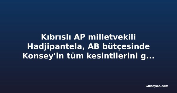 Kıbrıslı AP milletvekili Hadjipantela, AB bütçesinde Konsey'in tüm kesintilerini geri alan plan sundu
