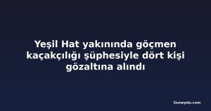 Yeşil Hat yakınında göçmen kaçakçılığı şüphesiyle dört kişi gözaltına alındı