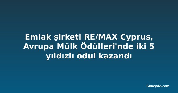 Emlak şirketi RE/MAX Cyprus, Avrupa Mülk Ödülleri'nde iki 5 yıldızlı ödül kazandı
