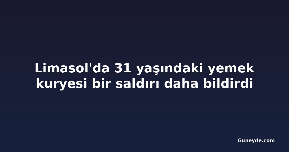 Limasol'da 31 yaşındaki yemek kuryesi bir saldırı daha bildirdi