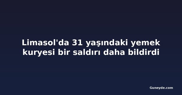 Limasol'da 31 yaşındaki yemek kuryesi bir saldırı daha bildirdi