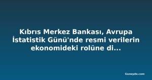Kıbrıs Merkez Bankası, Avrupa İstatistik Günü'nde resmi verilerin ekonomideki rolüne dikkat çekti