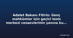 Adalet Bakanı Fitiris: Genç mahkûmlar için geçici tesis merkezi cezaevlerinin yanına kurulacak