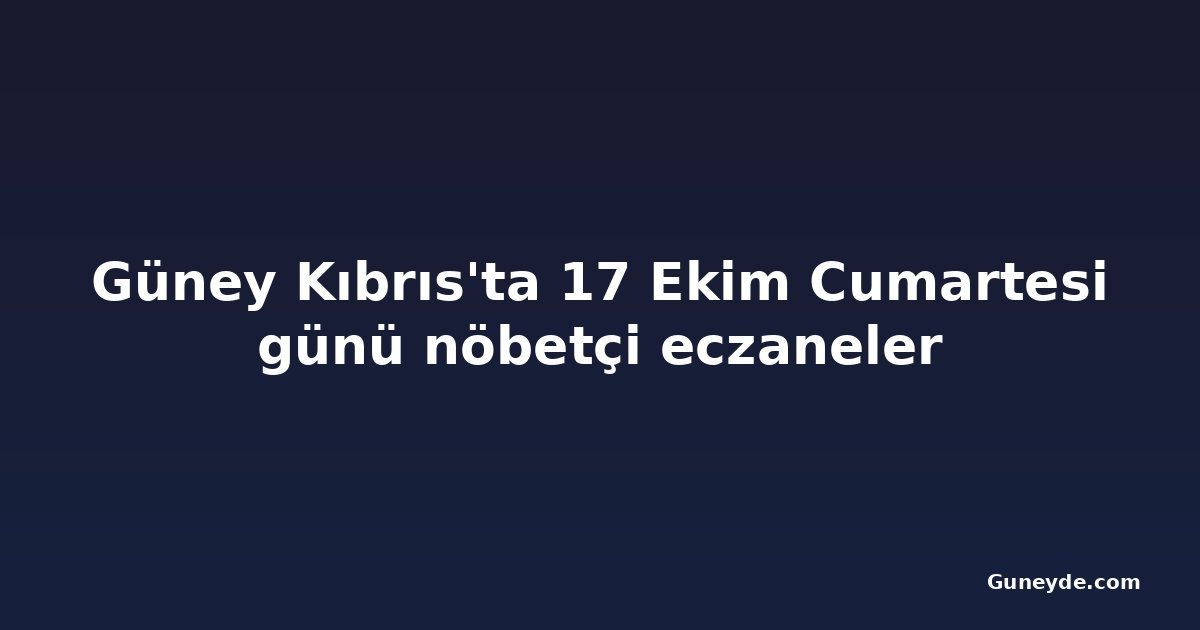 Güney Kıbrıs'ta 17 Ekim Cumartesi günü nöbetçi eczaneler