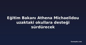 Eğitim Bakanı Athena Michaelidou uzaktaki okullara desteği sürdürecek