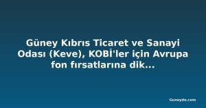 Güney Kıbrıs Ticaret ve Sanayi Odası (Keve), KOBİ'ler için Avrupa fon fırsatlarına dikkat çekti