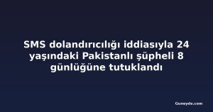 SMS dolandırıcılığı iddiasıyla 24 yaşındaki Pakistanlı şüpheli 8 günlüğüne tutuklandı