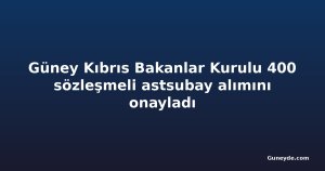 Güney Kıbrıs Bakanlar Kurulu 400 sözleşmeli astsubay alımını onayladı