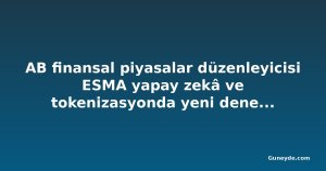 AB finansal piyasalar düzenleyicisi ESMA yapay zekâ ve tokenizasyonda yeni denetim önceliği başlattı