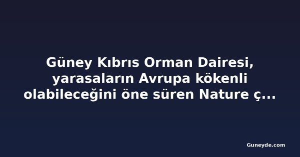 Güney Kıbrıs Orman Dairesi, yarasaların Avrupa kökenli olabileceğini öne süren Nature çalışmasında yer aldı