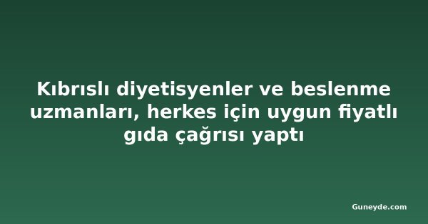 Kıbrıslı diyetisyenler ve beslenme uzmanları, herkes için uygun fiyatlı gıda çağrısı yaptı