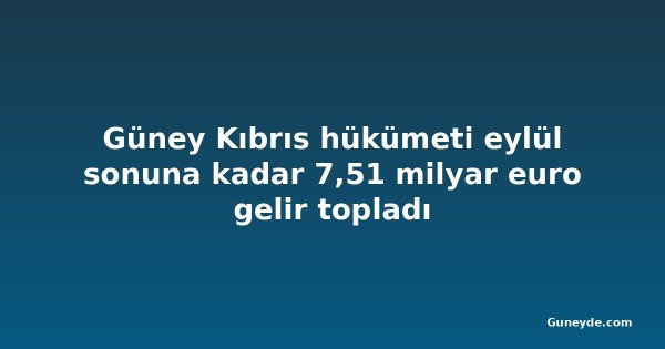 Güney Kıbrıs hükümeti eylül sonuna kadar 7,51 milyar euro gelir topladı