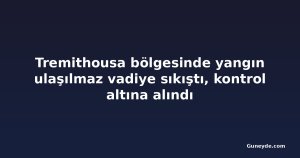 Tremithousa bölgesinde yangın ulaşılmaz vadiye sıkıştı, kontrol altına alındı