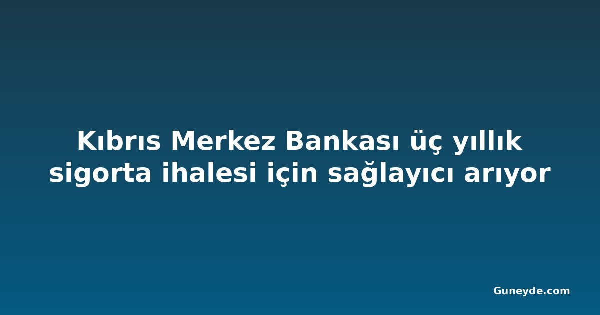 Kıbrıs Merkez Bankası üç yıllık sigorta ihalesi için sağlayıcı arıyor