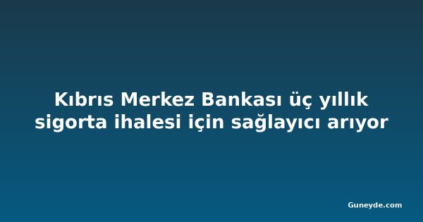 Kıbrıs Merkez Bankası üç yıllık sigorta ihalesi için sağlayıcı arıyor