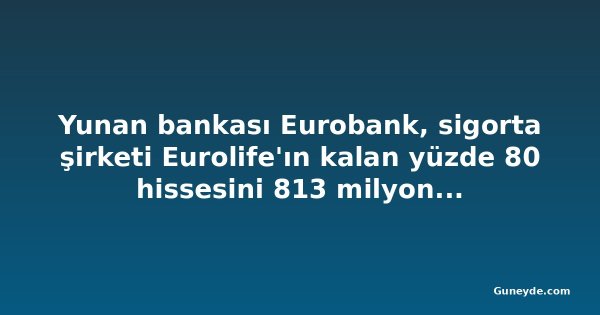 Yunan bankası Eurobank, sigorta şirketi Eurolife'ın kalan yüzde 80 hissesini 813 milyon euroya aldı