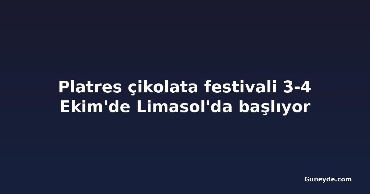 Platres çikolata festivali 3-4 Ekim'de Limasol'da başlıyor