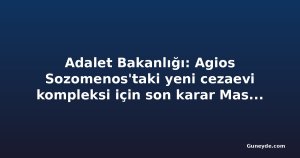 Adalet Bakanlığı: Agios Sozomenos'taki yeni cezaevi kompleksi için son karar Master Plan sonrası